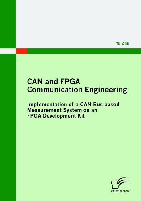 CAN and FPGA Communication Engineering: Implementation of a CAN Bus based Measurement System on an FPGA Development Kit - Yu Zhu