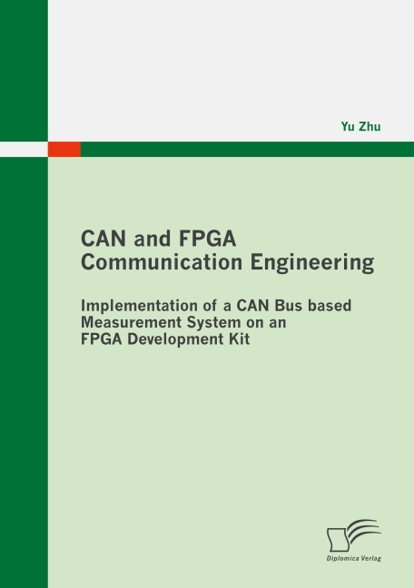 CAN and FPGA Communication Engineering: Implementation of a CAN Bus based Measurement System on an FPGA Development Kit - Yu Zhu