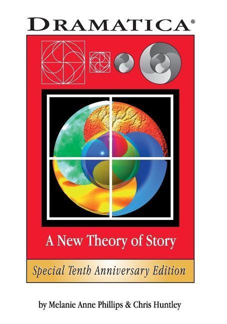 Dramatica: A New Theory of Story - Chris Huntley, Melanie Anne Phillips