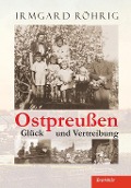 Cover-Bild zum Titel 'Ostpreußen - Glück und Vertreibung' von 'Irmgard Röhrig'