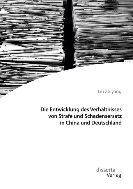 Die Entwicklung des Verhältnisses von Strafe und Schadensersatz in China und Deutschland - Liu Zhiyang