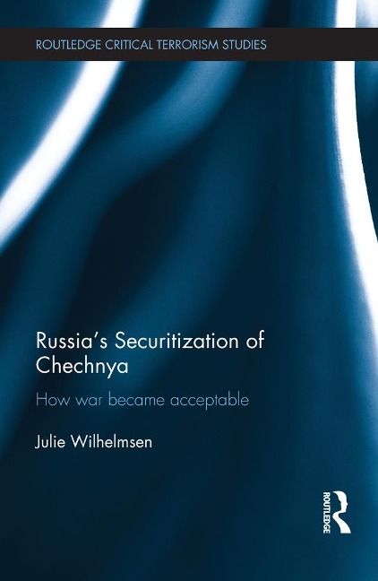 Russia's Securitization of Chechnya - Julie Wilhelmsen