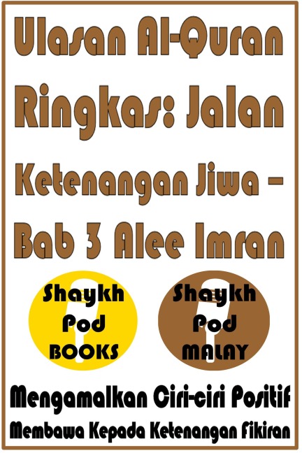 Ulasan Al-Quran Ringkas: Jalan Ketenangan Jiwa - Bab 3 Alee Imran - ShaykhPod Malay