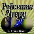 Cover-Bild zum Titel 'Policeman Bluejay Lib/E' von 'L. Frank Baum'