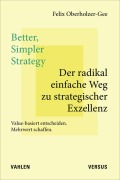 Cover-Bild zum Titel 'Better, Simpler Strategy - Der radikal einfache Weg zu strategischer Exzellenz' von 'Felix Oberholzer-Gee'