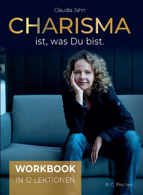 Charisma ist, was Du bist - Claudia Jahn