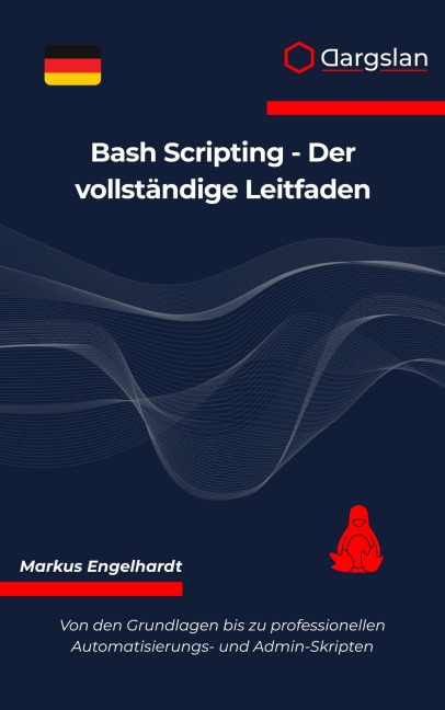 Bash Scripting - Der vollständige Leitfaden - Markus Engelhardt