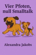 Cover-Bild zum Titel 'vier Pfoten - null Small talk' von 'Alexandra Jakobs'