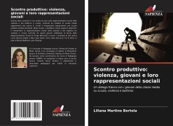 Cover-Bild zum Titel 'Scontro produttivo: violenza, giovani e loro rappresentazioni sociali' von 'Liliana Martino Bertola'