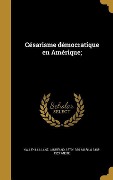 Cover-Bild zum Titel 'Césarisme démocratique en Amérique;' von 'Marius André'