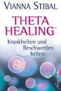 Theta Healing - Krankheiten und Beschwerden heilen - Vianna Stibal