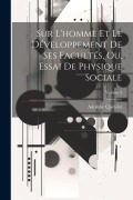 Cover-Bild zum Titel 'Sur L'homme Et Le Développement De Ses Facultés, Ou, Essai De Physique Sociale; Volume 2' von 'Adolphe Quételet'