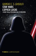 Cover-Bild zum Titel 'Star Wars. L'epoca Lucas. I segreti della più grande saga postmoderna' von 'Giorgio E. S. Ghisolfi'