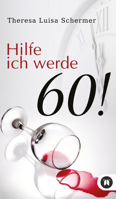 Hilfe ich werde 60! - Theresa Luisa Schermer