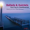 Cover-Bild zum Titel 'Ballads & Quintets' von 'Fazil Casal Quartett/Say'