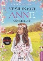 Yesilin Kizi Anne - Düsler Evi - Lucy Maud Montgomery