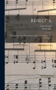 Cover-Bild zum Titel 'Rébecca; Scène Biblique Pour Soli, Choeurs & Orchestre. [paroles De] Paul Collin' von 'César Franck'