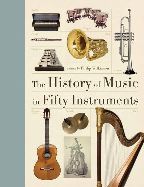 The History of Music in Fifty Instruments - Philip Wilkinson