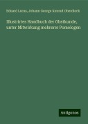 Illustrirtes Handbuch der Obstkunde, unter Mitwirkung mehrerer Pomologen - Eduard Lucas, Johann George Konrad Oberdieck