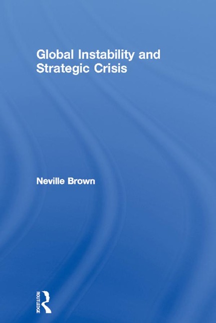 Global Instability and Strategic Crisis - Neville Brown
