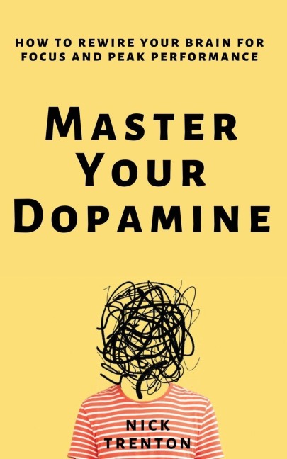 Master Your Dopamine - Nick Trenton