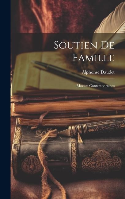 Soutien De Famille: Moeurs Contemporaines - Alphonse Daudet