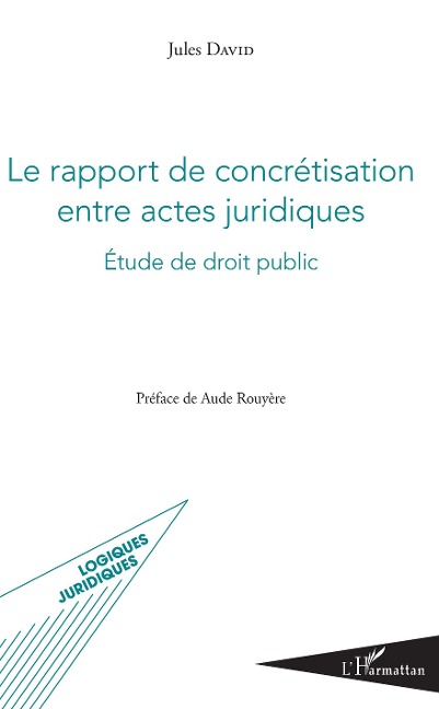 Le rapport de concrétisation entre actes juridiques - Jules David