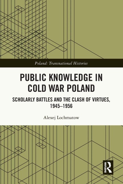 Public Knowledge in Cold War Poland - Alexej Lochmatow