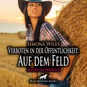 Cover-Bild zum Titel 'Verboten in der Öffentlichkeit: Auf dem Feld / Erotik Audio Story / Erotisches Hörbuch' von 'Simona Wiles'