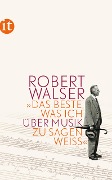 »Das Beste, was ich über Musik zu sagen weiß« - Robert Walser