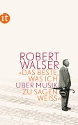 Cover-Bild zum Titel '»Das Beste, was ich über Musik zu sagen weiß«' von 'Robert Walser'