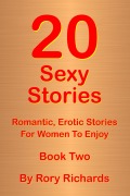Cover-Bild zum Titel '20 Sexy Stories: Romantic, Erotic Stories For Women  Book Two' von 'Rory Richards'