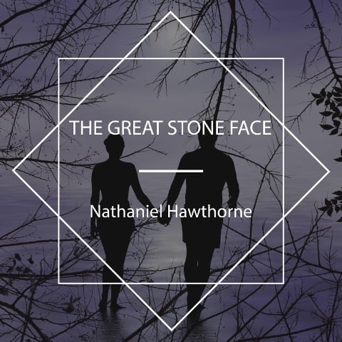 The Great Stone Face - Nathaniel Hawthorne