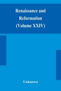 Cover-Bild zum Titel 'Renaissance and Reformation (Volume XXIV)' von 'Unknown'