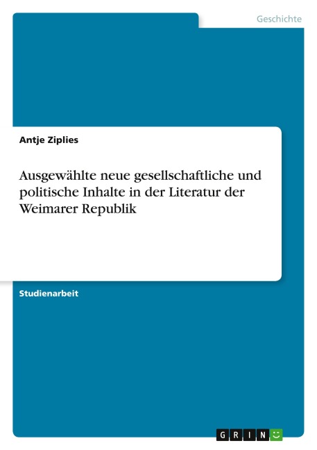 Ausgewählte neue gesellschaftliche und politische Inhalte in der  Literatur der Weimarer Republik - Antje Ziplies