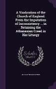 Cover-Bild zum Titel 'A Vindication of the Church of England From the Imputation of Inconsistency ... in Retaining the Athanasian Creed in Her Liturgy' von 'William Thomas Myers'