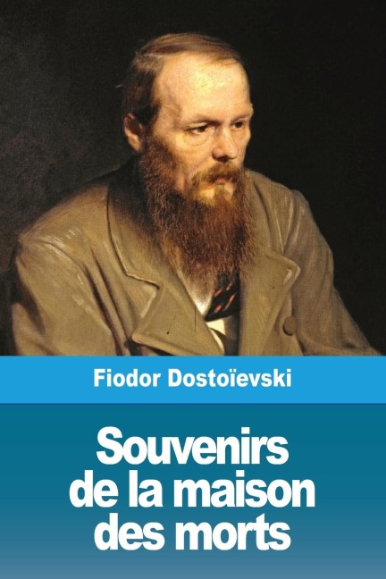Souvenirs de la maison des morts - Fiodor Dostoïevski