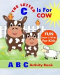 The Letter C Is For Cow: A B C Activity Book - Shayley Stationery Books