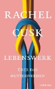 Lebenswerk - Rachel Cusk