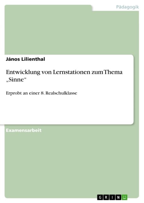 Entwicklung von Lernstationen zum Thema "Sinne" - Erprobt an einer 8. Realschulklasse - János Lilienthal
