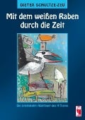 Mit dem weißen Raben durch die Zeit - Dieter Schultze-Zeu