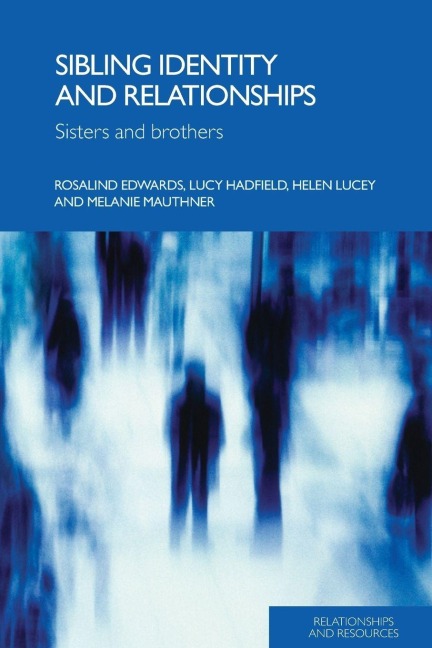 Sibling Identity and Relationships - Rosalind Edwards, Lucy Hadfield, Helen Lucey
