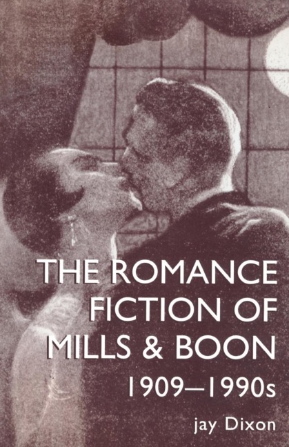 The Romantic Fiction Of Mills & Boon, 1909-1995 - Jay Dixon, Jay Dixon.