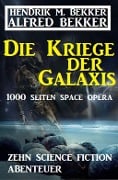 Cover-Bild zum Titel 'Die Kriege der Galaxis: Zehn Science Fiction Abenteuer' von 'Alfred Bekker, Hendrik M. Bekker'