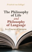 Cover-Bild zum Titel 'The philosophy of life, and philosophy of language, in a course of lectures' von 'Friedrich Von Schlegel'