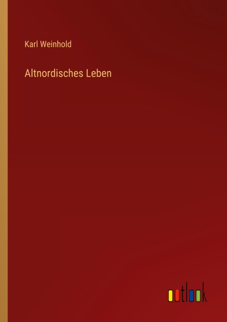 Altnordisches Leben - Karl Weinhold