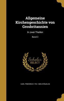 Allgemeine Kirchengeschichte von Grosbritannien - Carl Friedrich Stäudlin