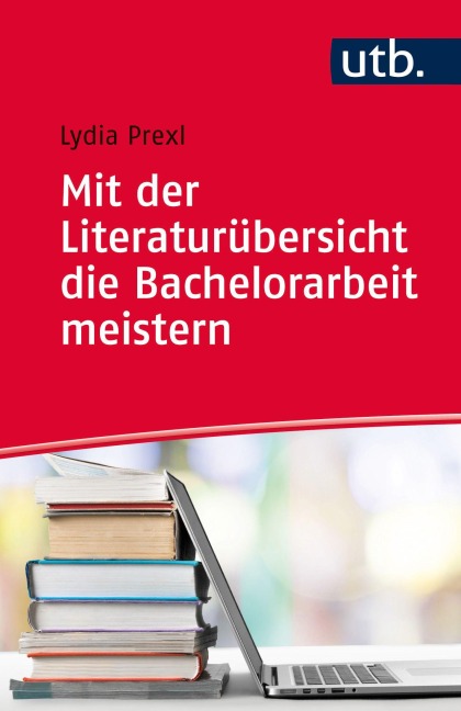 Mit der Literaturübersicht die Bachelorarbeit meistern - Lydia Prexl