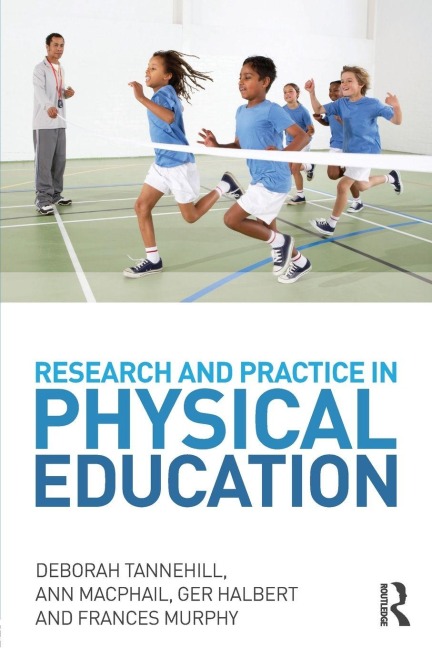 Research and Practice in Physical Education - Deborah Tannehill, Ann Macphail, Ger Halbert