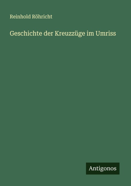 Geschichte der Kreuzzüge im Umriss - Reinhold Röhricht